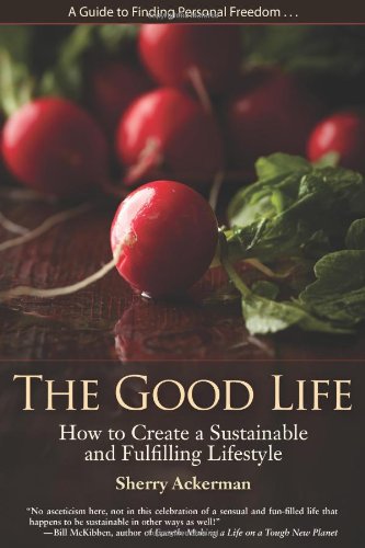The Good Life: How to Create a Sustainable and Fulfilling Lifestyle