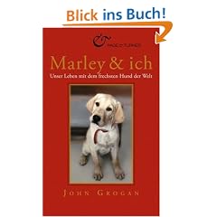 Marley & ich: Unser Leben mit dem frechsten Hund der Welt