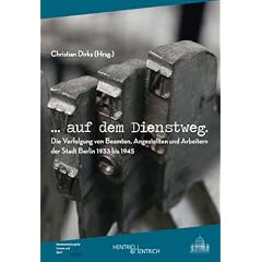 ...auf dem Dienstweg: Die Verfolgung von Beamten, Angestellten und Arbeitern der Stadt Berlin 1933 bis 1945