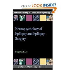 Neuropsychology of Epilepsy and Epilepsy Surgery (Oxford Workshop Series: American Academy... by Gregory P. Lee