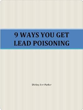 9 ways you get lead poisoning - shirley ann parker 9 ways you get lead poisoning - shirley ann parker