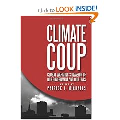 Climate Coup: Global Warmings Invasion of Our Government and Our Lives