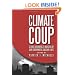 Climate Coup: Global Warmings Invasion of Our Government and Our Lives