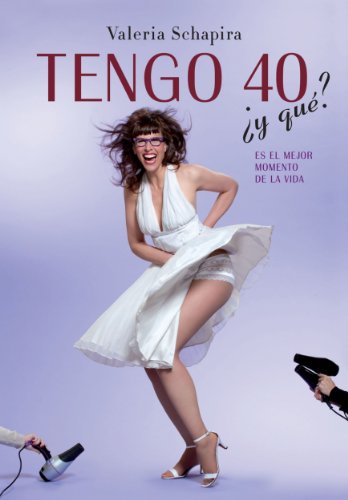 Tengo 40 ¿y qué?: Es el mejor momento de la vida (Spanish Edition)