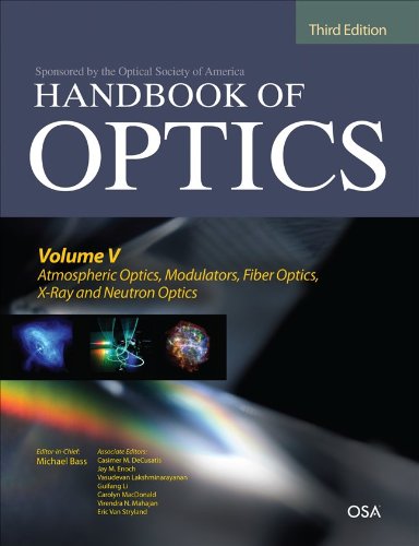 Handbook of Optics, Third Edition Volume V: Atmospheric Optics, Modulators, Fiber Optics, X-Ray and Neutron Optics