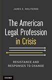The American Legal Profession in Crisis: Resistance and Responses to Change