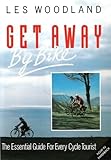 Get away by bike : the essential guide for every cycle tourist