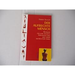 Irisiana Der aufrechte Mensch (Medienkombination) : �bungen f�r eine gel�ste K�rperhaltung und einen nat�rlichen Gang / Robert Schleip (ohne Audio CD und �bungskarten)