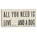 Primitives By Kathy White Box Sign, All You Need A Dog