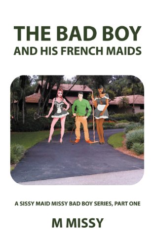 Authorhouse The Bad Boy and His French Maids: A Sissy Maid Missy Bad Boy Series, Part One