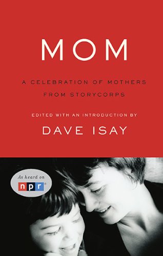 Mom: A Celebration of Mothers from StoryCorps.