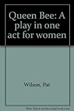 Queen Bee : a play in one act for women