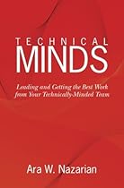 Technical Minds: Leading and Getting the Best Work from Your Technically-Minded Team Technical Minds: Leading and Getting the Best Work from Your Technically-Minded Team