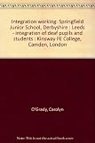 Integration working : Springfield Junior School, Derbyshire : Leeds - integration of deaf pupils and students : Kinsway FE College, Camden, London