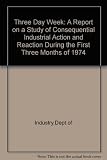 The three-day week : a report on a study of consequential industrial action and reaction during the first three months of 1974