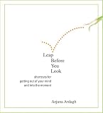 Leap Before You Look: Shortcuts for Getting Out of Your Mind and into the Moment