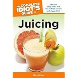 The Complete Idiots Guide to Juicing�� [COMP IDIOTS GT JUICING] [Paperback]