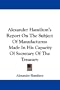Alexander Hamilton's Report On The Subject Of Manufactures: Made In His Capacity Of Secretary Of The Treasury