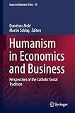 Humanism in economics and business : perspectives of the Catholic social tradition