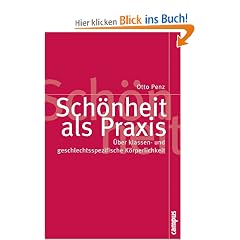 Sch�nheit als Praxis: �ber klassen- und geschlechtsspezifische K�rperlichkeit (Politik der Geschlechterverh�ltnisse)