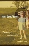 Jesus Loves Women: A Memoir of Body and Spirit