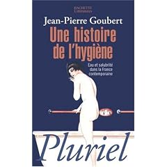 Une histoire de l'hygi�ne : Eau et salubrit� dans la France contemporaine