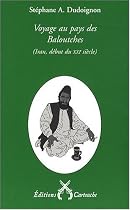 Voyage au pays des Baloutches : (Iran oriental, an XXVIII - XXIe si&egrave;cle - de la R&eacute;publique islamique)