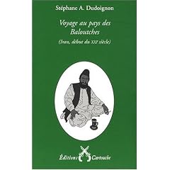 Voyage au pays des Baloutches : (Iran oriental, an XXVIII - XXIe si�cle - de la R�publique islamique)