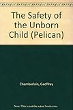 The safety of the unborn child