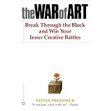 The War of Art: Break Through the Blocks and Win Your Inner Creative Battles
