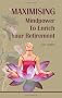 Maximising Mindpower to Enrich Your Retirement