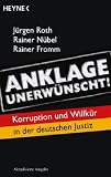 Anklage unerw�nscht!: Korruption und Willk�r in der deutschen Justiz - J�rgen Roth
