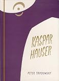 Kaspar Hauser, oder, Das Ringen um den Geist: Ein Beitrag zum Verstandnis des 19. und 20. Jahrhunderts