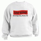 SCRAP BOOKER And loving every minute of it Adult Sweatshirt WHITE X-LARGE