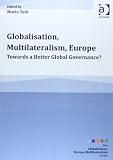 Globalisation, multilateralism, Europe : towards a better global governance?