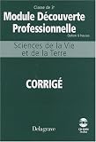 Sciences de la Vie et de la Terre Module découverte professionnelle 3e : Corrigé (1Cédérom) Sciences de la Vie et de la Terre Module découverte professionnelle 3e : Corrigé (1Cédérom)