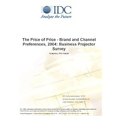 The Price of Price - Brand and Channel Preferences, 2004: Business Projector Survey