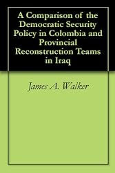 A Comparison of the Democratic Security Policy in Colombia and Provincial Reconstruction Teams in Iraq