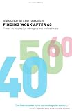Finding Work After 40: Proven Strategies for Managers and Professionals