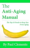 The Anti-Aging Manual - The Top 35 Foods to Keep You From Aging