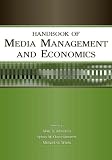 Handbook of Media Management And Economics (LEAs Media Management and Economics Series)