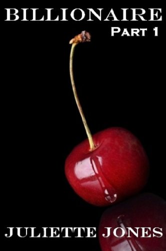 BILLIONAIRE (Part 1) by Juliette Jones