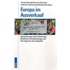Europa im Ausverkauf: Liberalisierung und Privatisierung �ffentlicher Dienstleistungen und ihre Folgen f�r die Tarifpolitik
