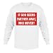 IF GOD SEEMS FARTHER AWAY, WHO MOVED? Adult Long Sleeve T-Shirt Various Colors