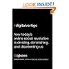 Digital Vertigo: How Today's Online Social Revolution Is Dividing, Diminishing, and Disorienting Us