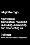 Digital Vertigo: How Today's Online Social Revolution Is Dividing, Diminishing, and Disorienting Us