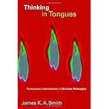 Thinking in Tongues: Pentecostal Contributions to Christian Philosophy (Pentecostal Manifestos)