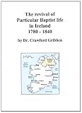 The revival of Particular Baptist life in Ireland 1780-1840