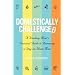 Domestically Challenged: A Working Mom's Survival Guide to Becoming a Stay-at-Home Mom (2nd Edition)