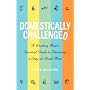 Domestically Challenged: A Working Mom's Survival Guide to Becoming a Stay-at-Home Mom (2nd Edition)